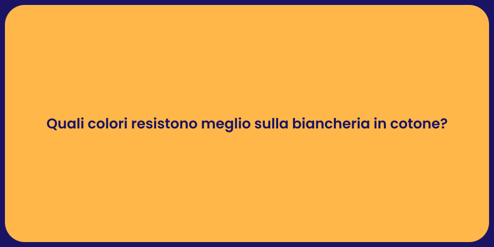 Quali colori resistono meglio sulla biancheria in cotone?