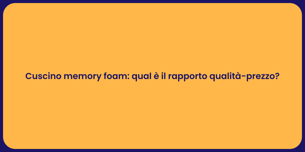 Cuscino memory foam: qual è il rapporto qualità-prezzo?