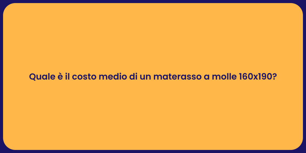 Quale è il costo medio di un materasso a molle 160x190?