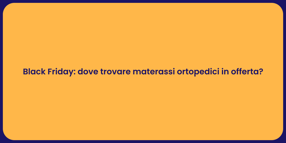 Black Friday: dove trovare materassi ortopedici in offerta?