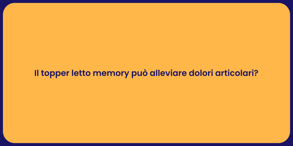 Il topper letto memory può alleviare dolori articolari?