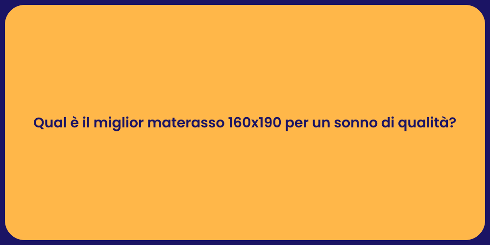 Qual è il miglior materasso 160x190 per un sonno di qualità?