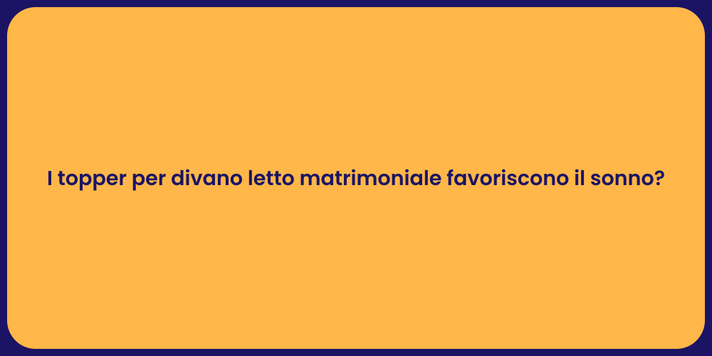 I topper per divano letto matrimoniale favoriscono il sonno?