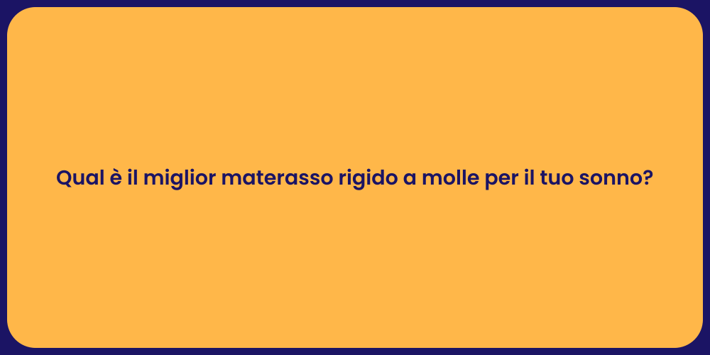 Qual è il miglior materasso rigido a molle per il tuo sonno?