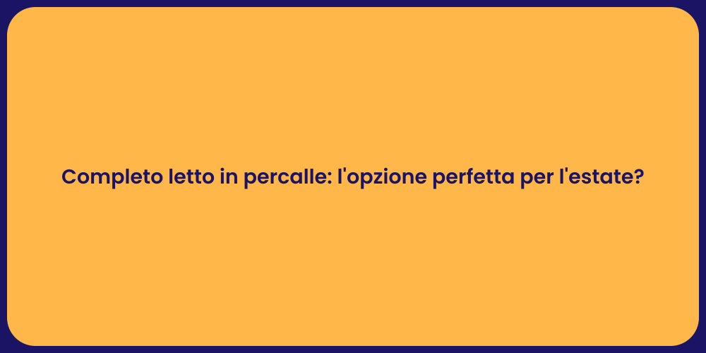 Completo letto in percalle: l'opzione perfetta per l'estate?