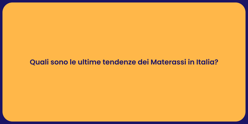 Quali sono le ultime tendenze dei Materassi in Italia?
