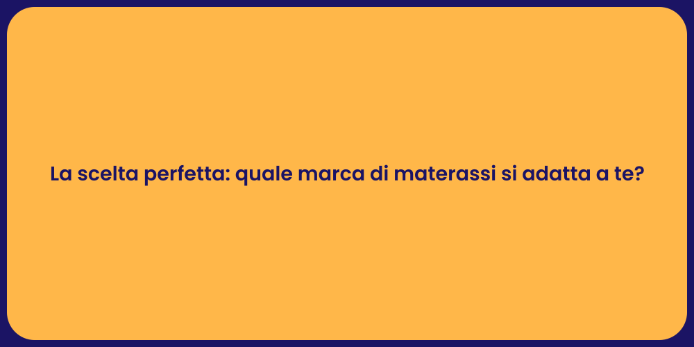 La scelta perfetta: quale marca di materassi si adatta a te?