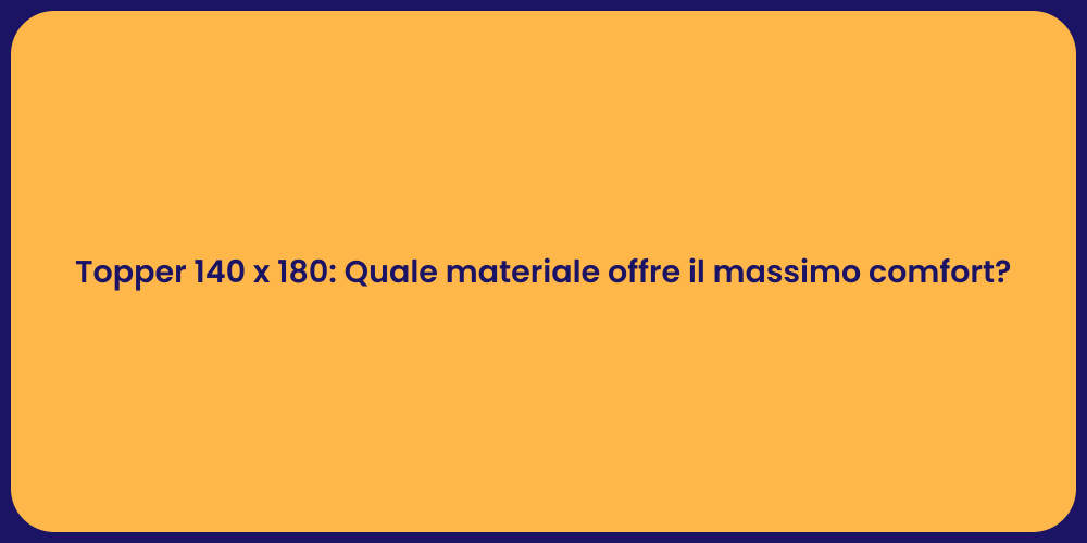 Topper 140 x 180: Quale materiale offre il massimo comfort?