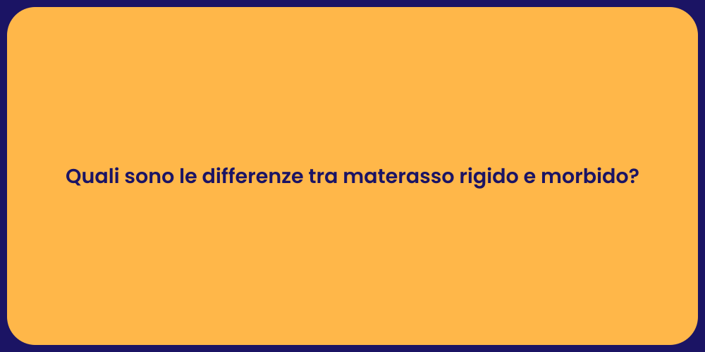 Quali sono le differenze tra materasso rigido e morbido?