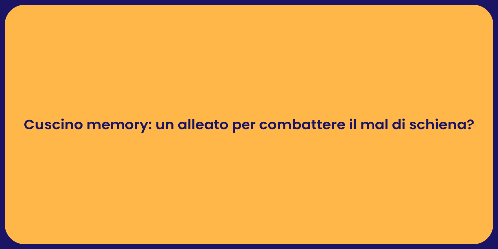 Cuscino memory: un alleato per combattere il mal di schiena?