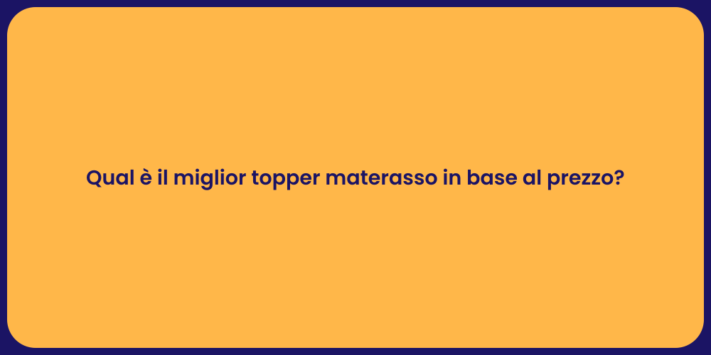 Qual è il miglior topper materasso in base al prezzo?