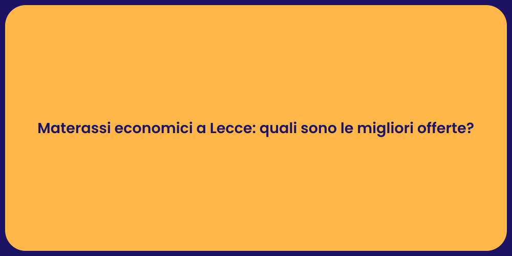 Materassi economici a Lecce: quali sono le migliori offerte?