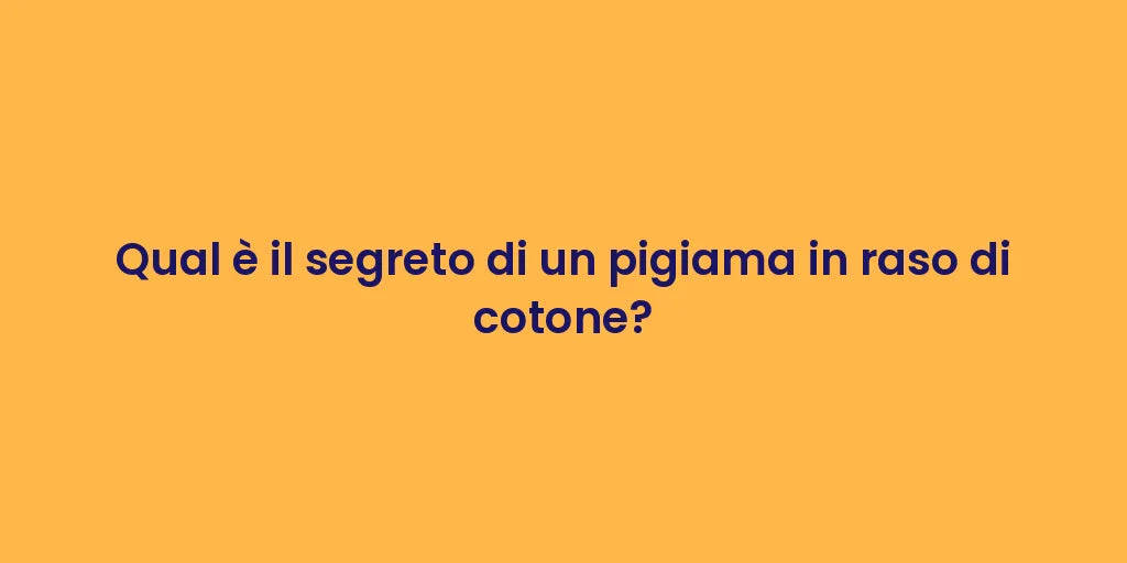 Qual è il segreto di un pigiama in raso di cotone?