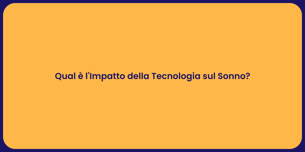 Qual è l'Impatto della Tecnologia sul Sonno?