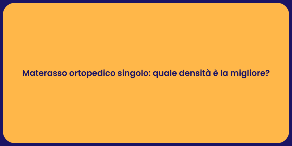 Materasso ortopedico singolo: quale densità è la migliore?