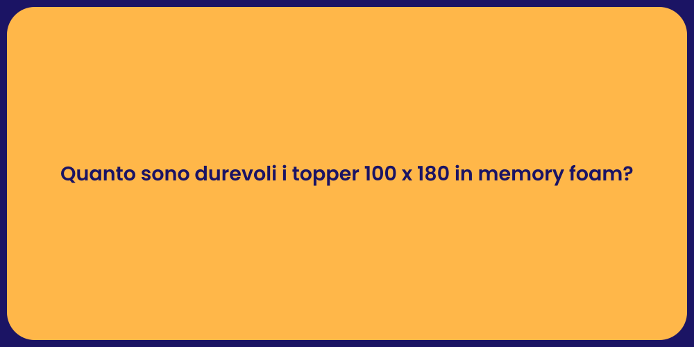 Quanto sono durevoli i topper 100 x 180 in memory foam?