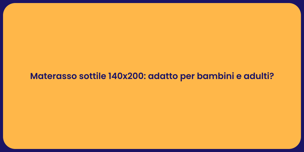 Materasso sottile 140x200: adatto per bambini e adulti?