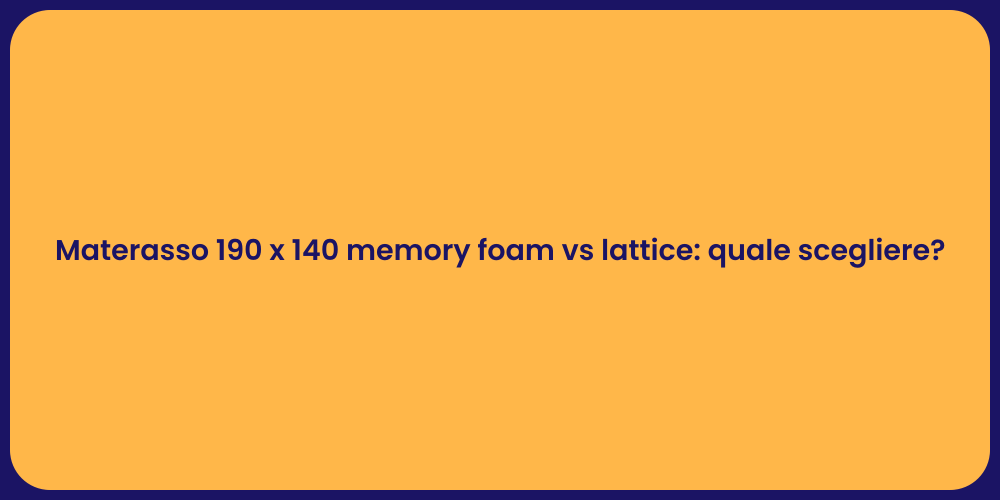 Materasso 190 x 140 memory foam vs lattice: quale scegliere?