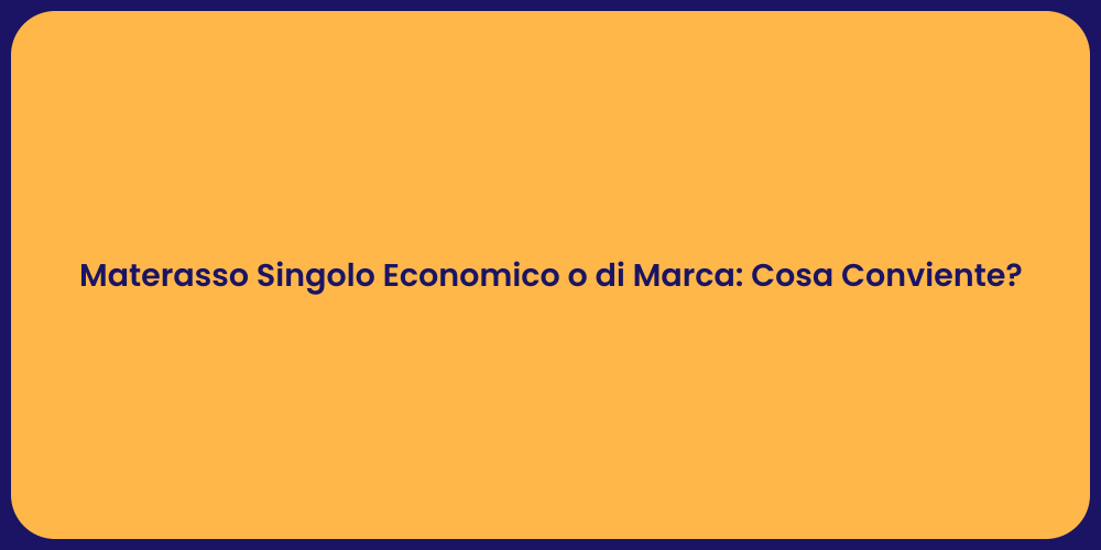 Materasso Singolo Economico o di Marca: Cosa Conviente?