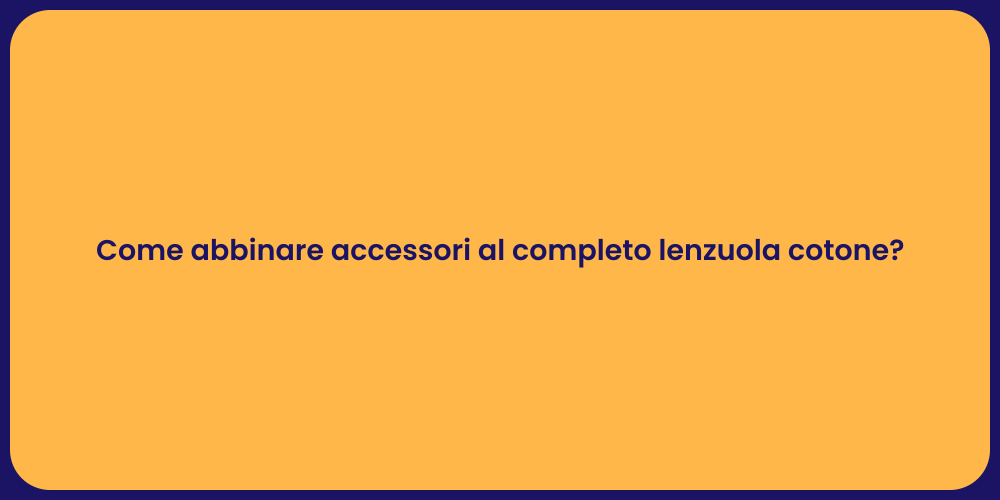 Come abbinare accessori al completo lenzuola cotone?