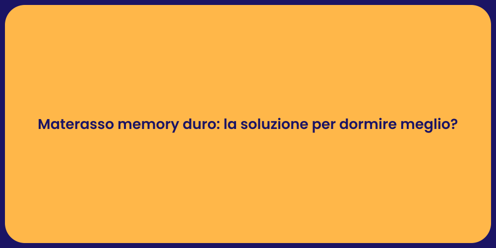 Materasso memory duro: la soluzione per dormire meglio?