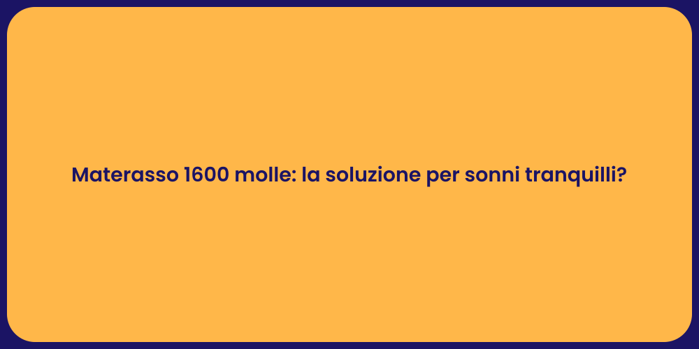 Materasso 1600 molle: la soluzione per sonni tranquilli?