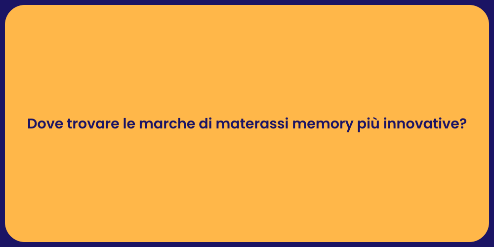 Dove trovare le marche di materassi memory più innovative?