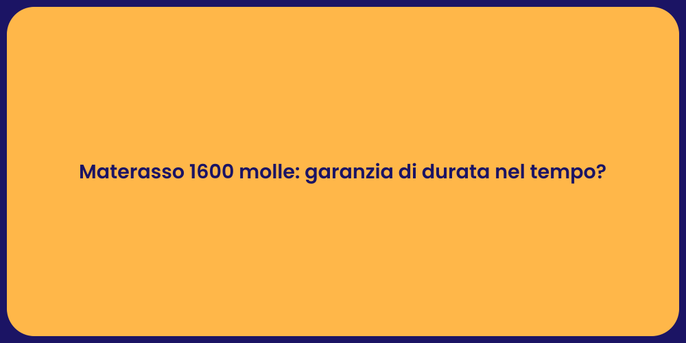 Materasso 1600 molle: garanzia di durata nel tempo?