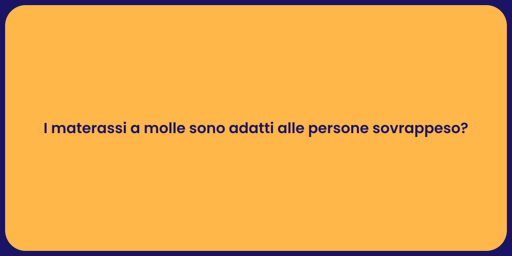 I materassi a molle sono adatti alle persone sovrappeso?