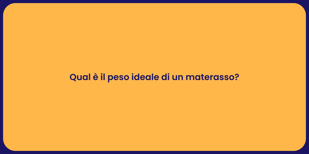 Qual è il peso ideale di un materasso?