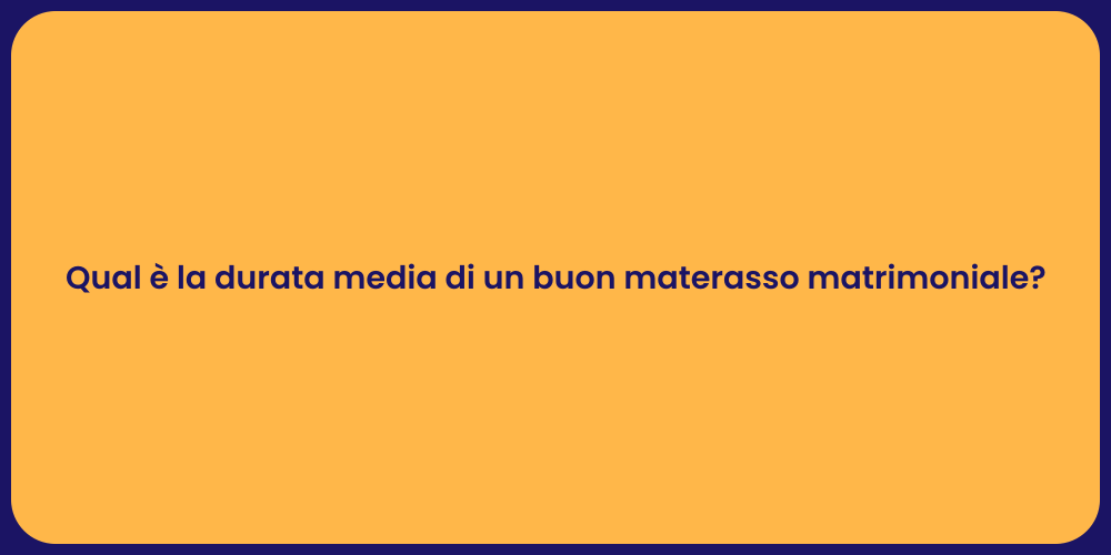 Qual è la durata media di un buon materasso matrimoniale?