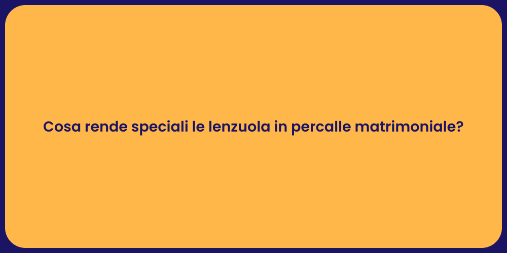 Cosa rende speciali le lenzuola in percalle matrimoniale?