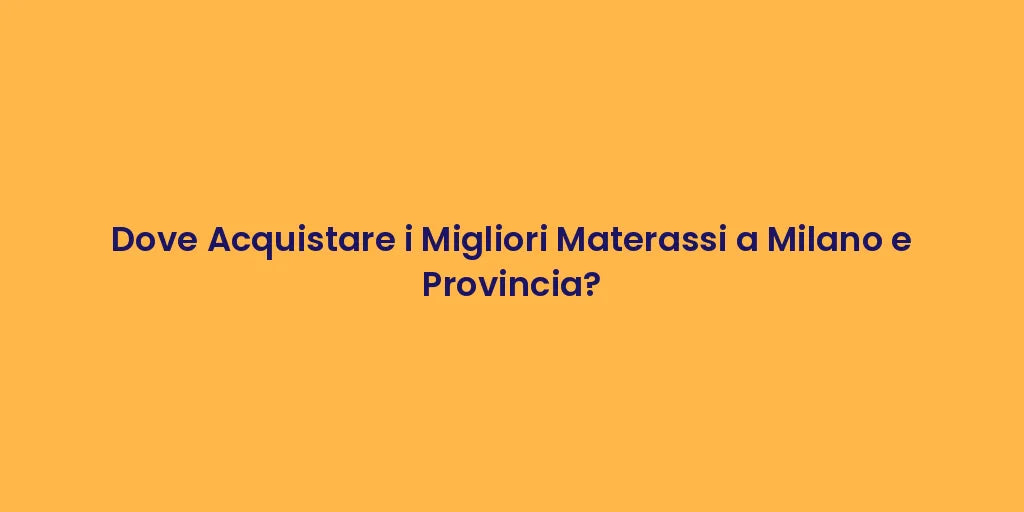 Dove Acquistare i Migliori Materassi a Milano e Provincia?