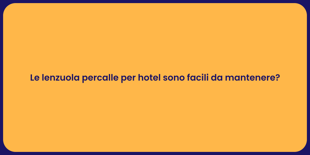 Le lenzuola percalle per hotel sono facili da mantenere?