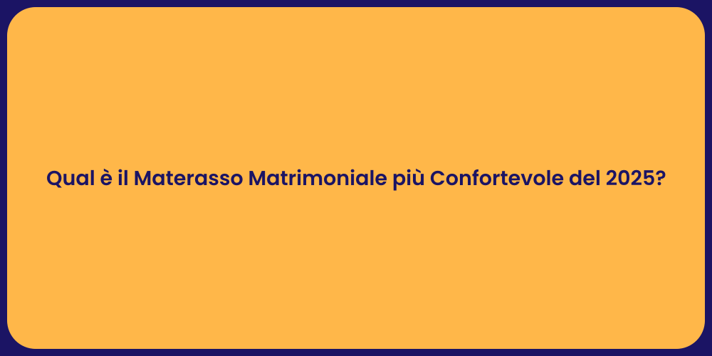 Qual è il Materasso Matrimoniale più Confortevole del 2025?