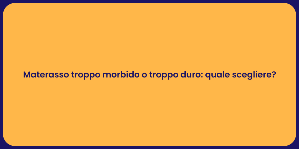 Materasso troppo morbido o troppo duro: quale scegliere?