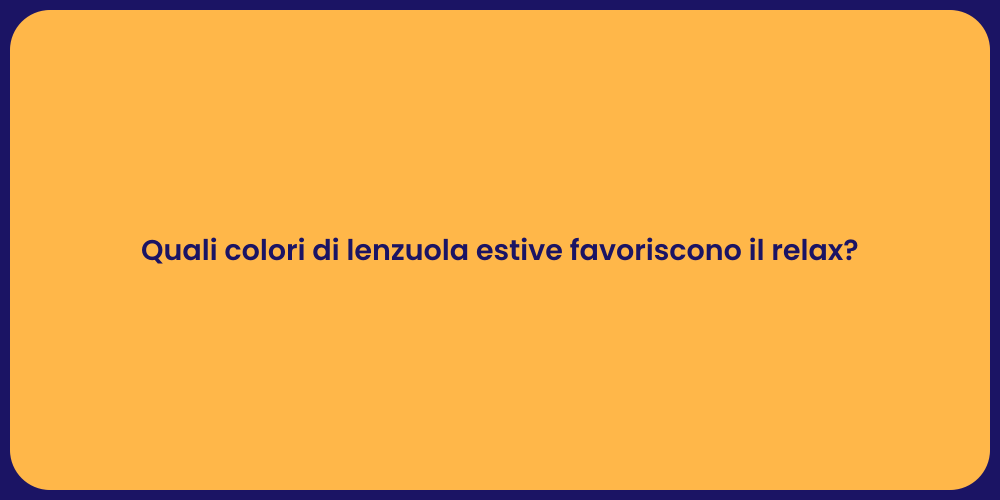Quali colori di lenzuola estive favoriscono il relax?