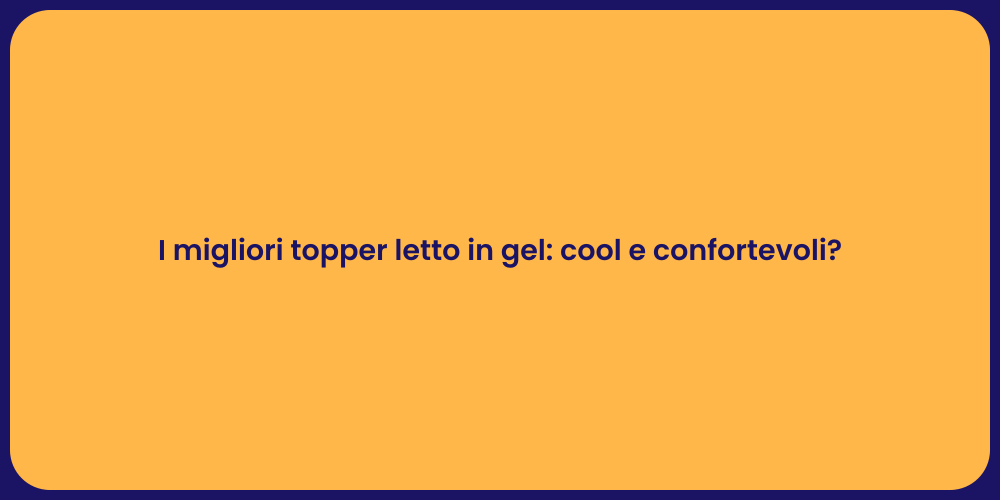 I migliori topper letto in gel: cool e confortevoli?