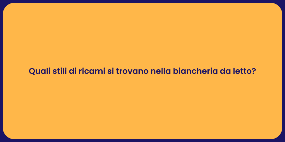 Quali stili di ricami si trovano nella biancheria da letto?