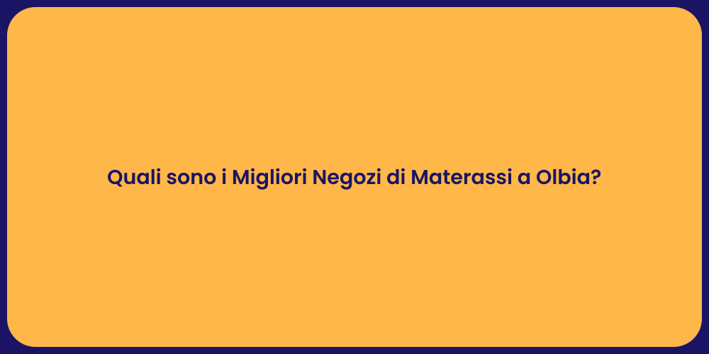 Quali sono i Migliori Negozi di Materassi a Olbia?