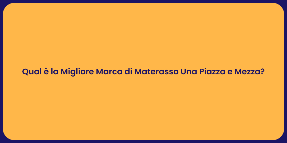 Qual è la Migliore Marca di Materasso Una Piazza e Mezza?
