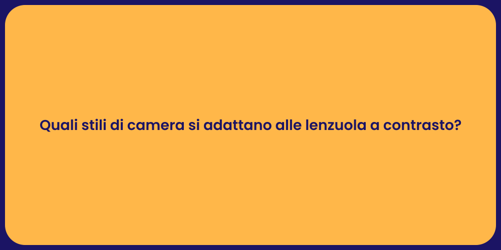Quali stili di camera si adattano alle lenzuola a contrasto?
