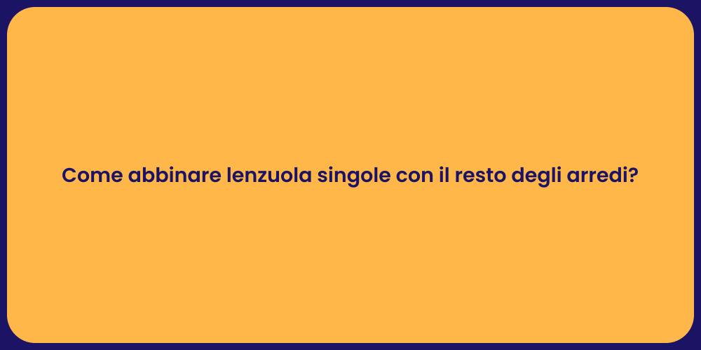 Come abbinare lenzuola singole con il resto degli arredi?