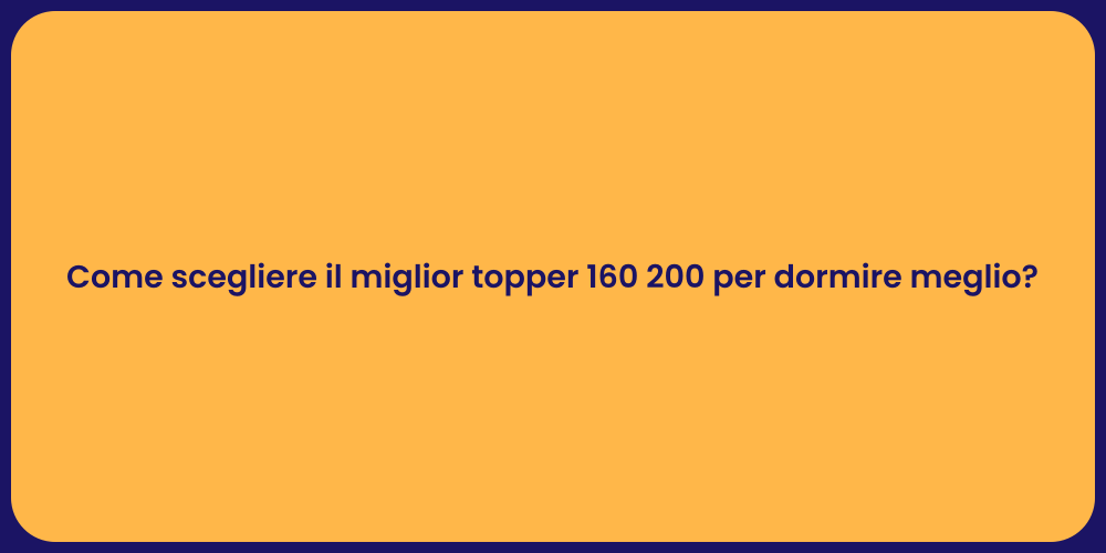 Come scegliere il miglior topper 160 200 per dormire meglio?