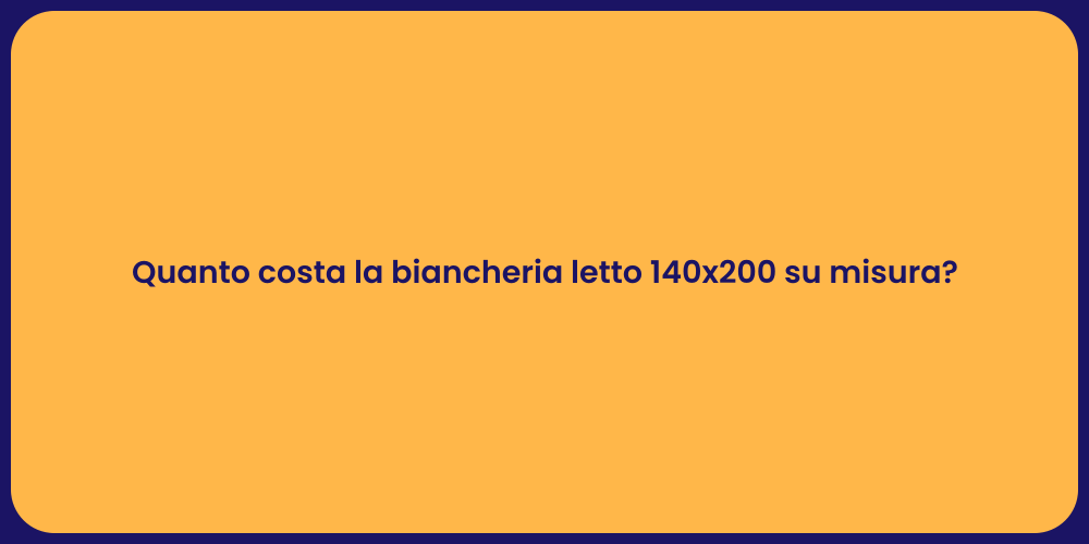 Quanto costa la biancheria letto 140x200 su misura?