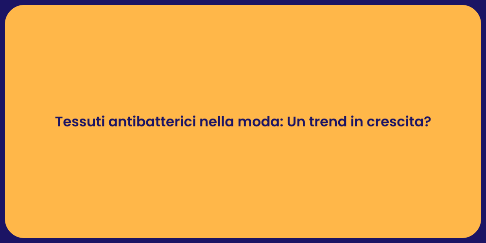 Tessuti antibatterici nella moda: Un trend in crescita?