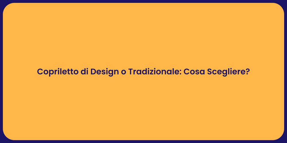 Copriletto di Design o Tradizionale: Cosa Scegliere?