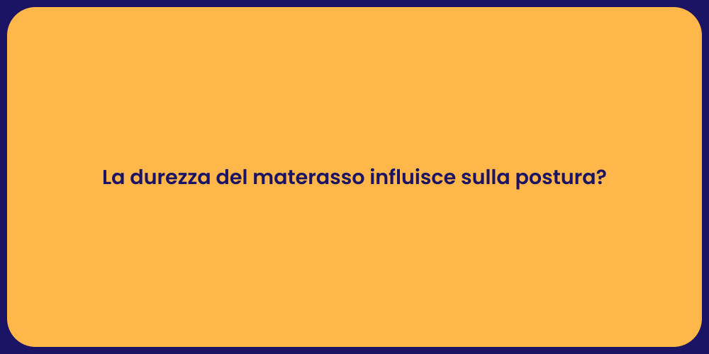 La durezza del materasso influisce sulla postura?