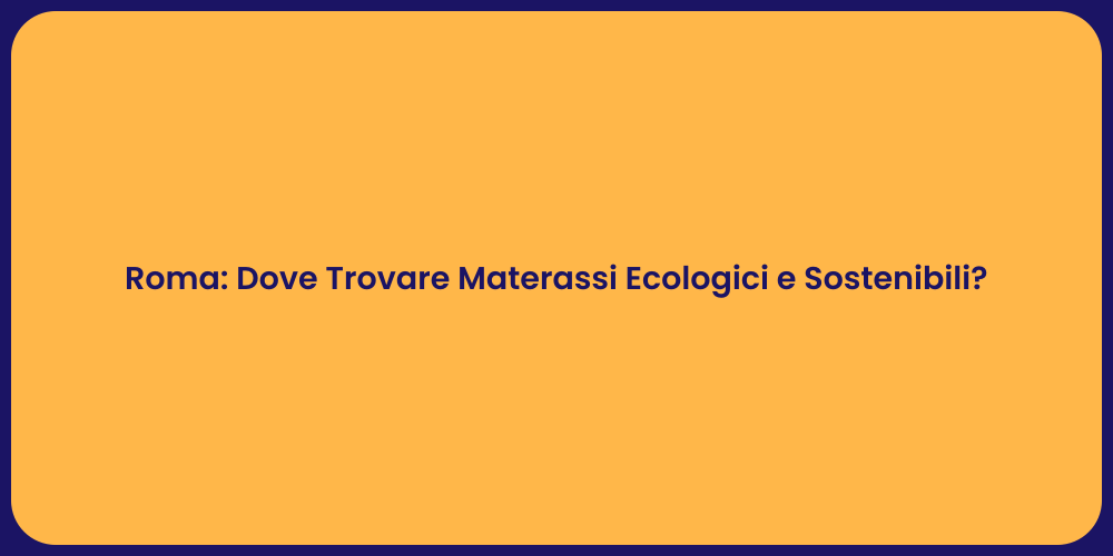 Roma: Dove Trovare Materassi Ecologici e Sostenibili?