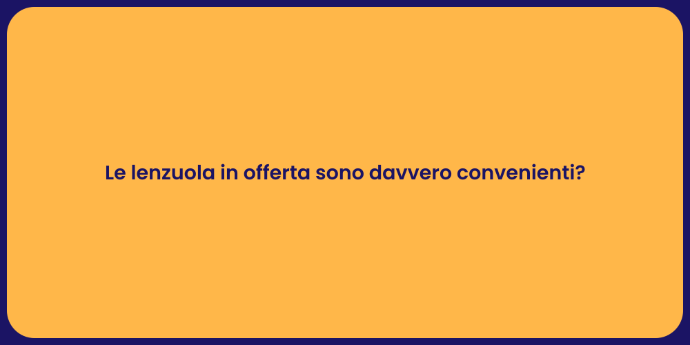 Le lenzuola in offerta sono davvero convenienti?
